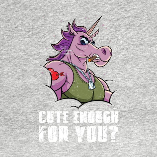 Cute Enough For You Tough Unicorn With Muscles- by Nulian Sanchez